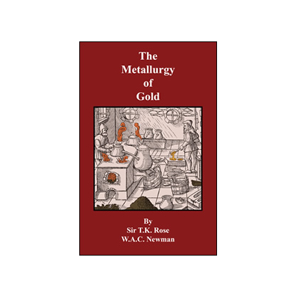 "The Metallurgy of Gold" by T.K. Rose