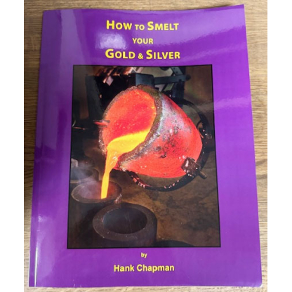 How To Smelt Your Gold & Silver by Hank Chapman